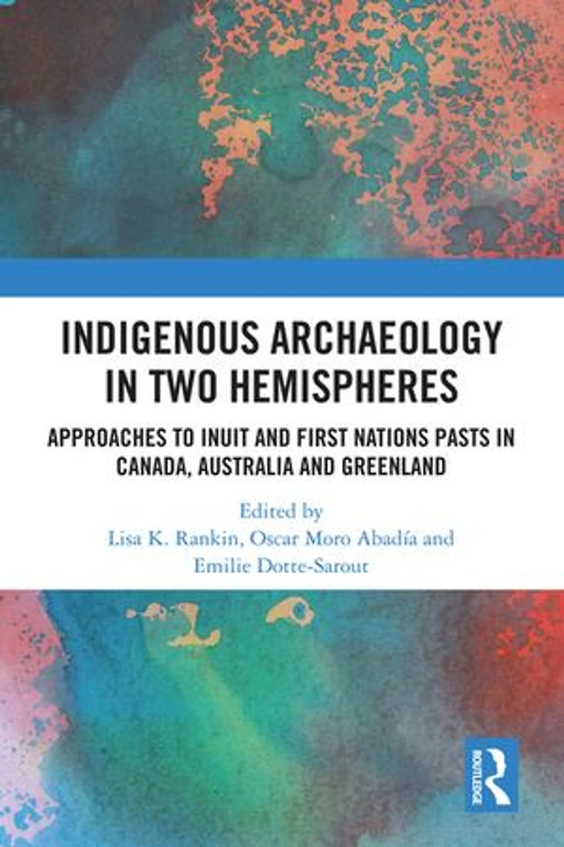 Indigenous Archaeology Two Hemispheres: Approaches to Inuit and First Nations Pasts Canada, Australia Greenlan: Greenland