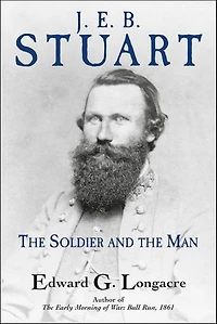 J. E. B. Stuart: the Soldier and Man