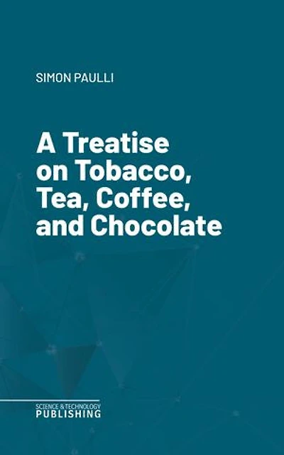 A Treatise on Tobacco, Tea, Coffee, and Chocolate