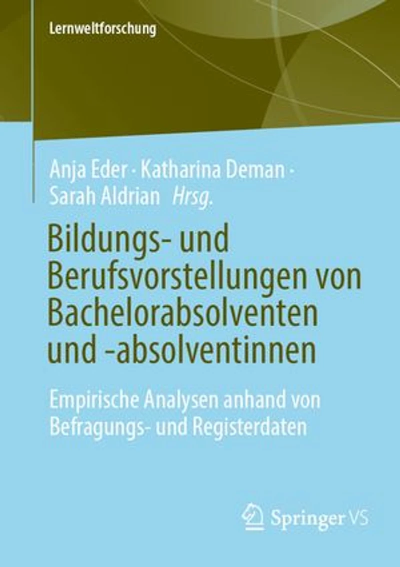 Bildungs- und Berufsvorstellungen von Bachelorabsolventen und -absolventinnen: Empirische Analysen anhand von Befragungs- und Registerdaten