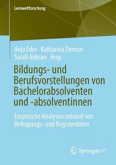 Bildungs- und Berufsvorstellungen von Bachelorabsolventen und -absolventinnen: Empirische Analysen anhand von Befragungs- und Registerdaten