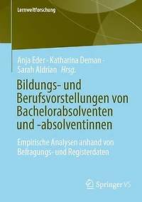 Bildungs- und Berufsvorstellungen von Bachelorabsolventen und -absolventinnen: Empirische Analysen anhand von Befragungs- und Registerdaten