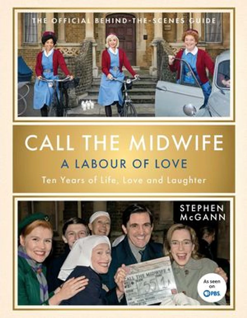 Call the Midwife: A Labour of Love: Ten Years Life, Love and Laughter