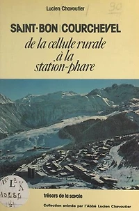 Saint-Bon Courchevel: De la cellule rurale à la station-phare