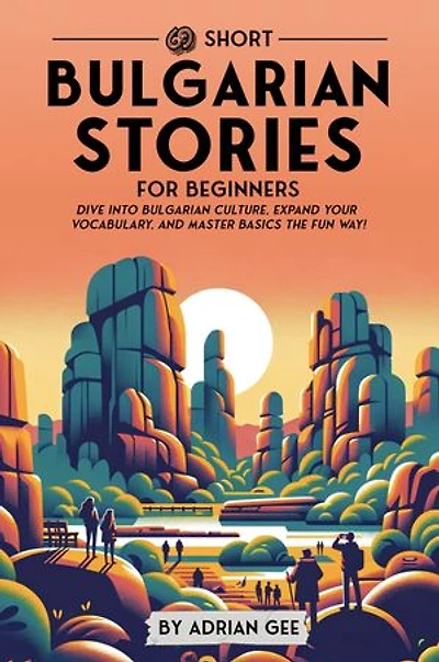 69 Short Bulgarian Stories for Beginners: Dive Into Bulgarian Culture, Expand Your Vocabulary, and Master Basics the Fun Way!