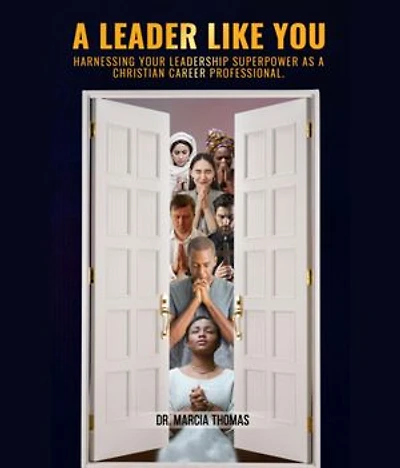 A Leader Like You: Harnessing Your Leadership Superpower As A Christian Career Professional