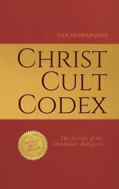Christ Cult Codex: The Secrets of the Abrahamic Religions