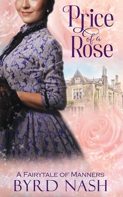 Price of a Rose: a Fairytale of Manners: Historical Fantasy Fairytale Retellings, #2