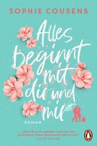 Alles beginnt mit dir und mir: Roman. »Romantischer geht es nicht!« (Josie Silver)