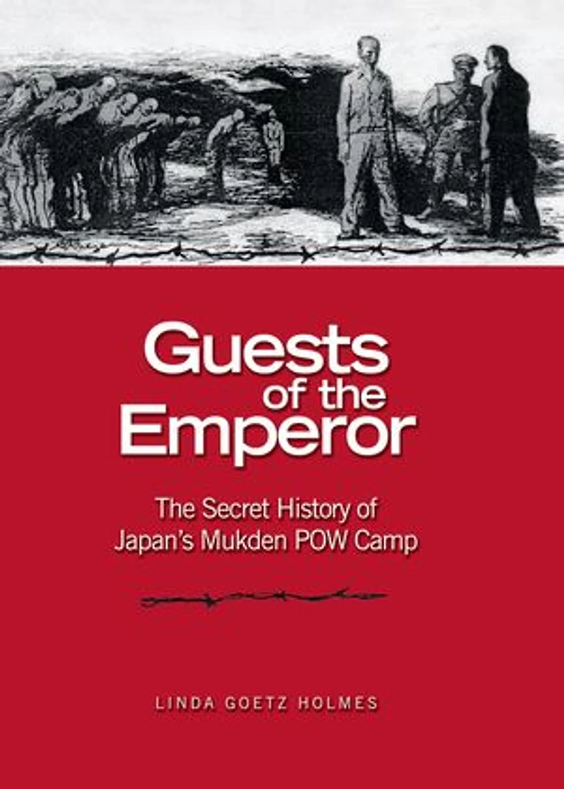 Guests of The Emperor: Secret History Japan's Mukden POW Camp