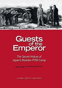 Guests of The Emperor: Secret History Japan's Mukden POW Camp