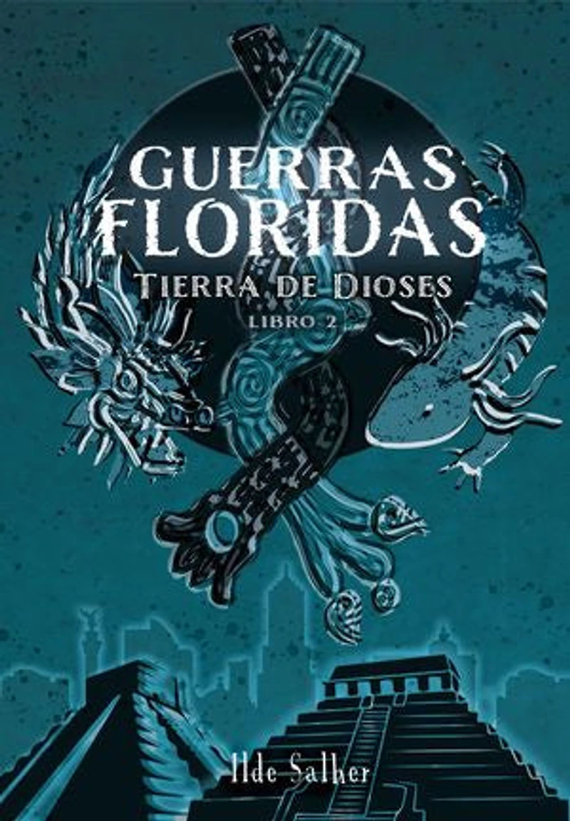Guerras Floridas: Tierra de Dioses Libro 2
