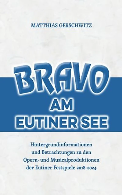 Bravo am Eutiner See: Hintergrundinformationen und Betrachtungen zu den Opern- und Musicalproduktionen der Eutiner Festspiele 2018 - 2024