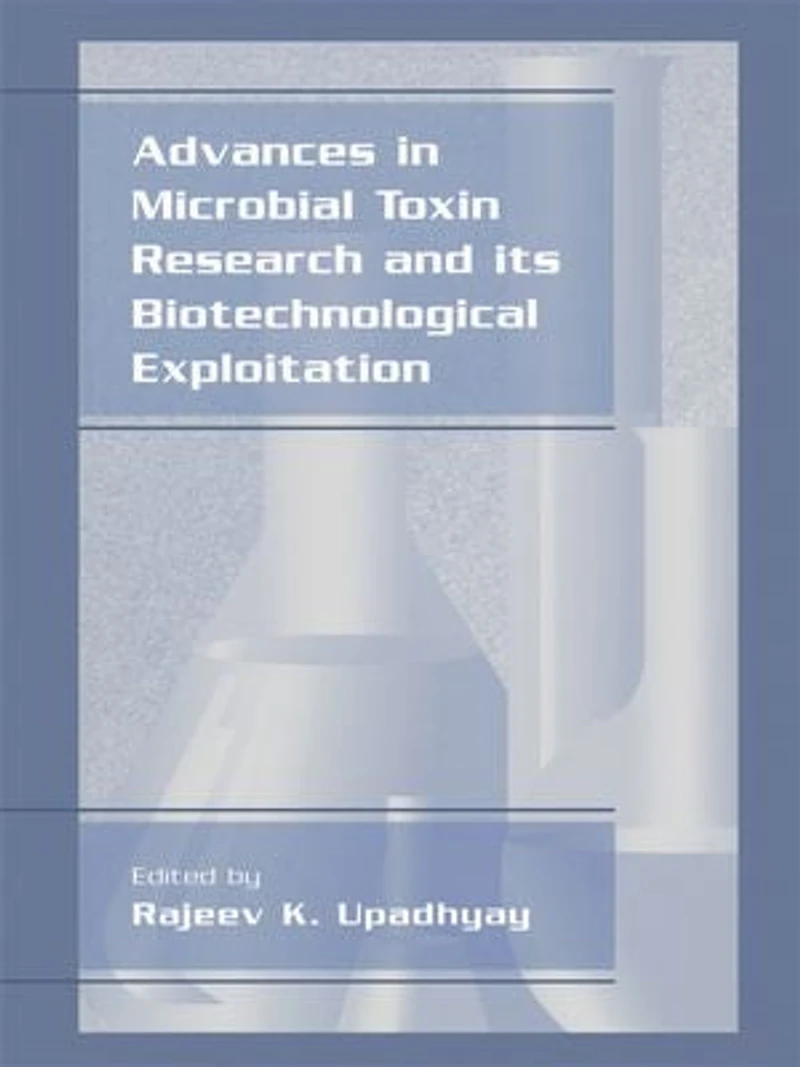 Advances Microbial Toxin Research And Its Biotechnological Exploitation