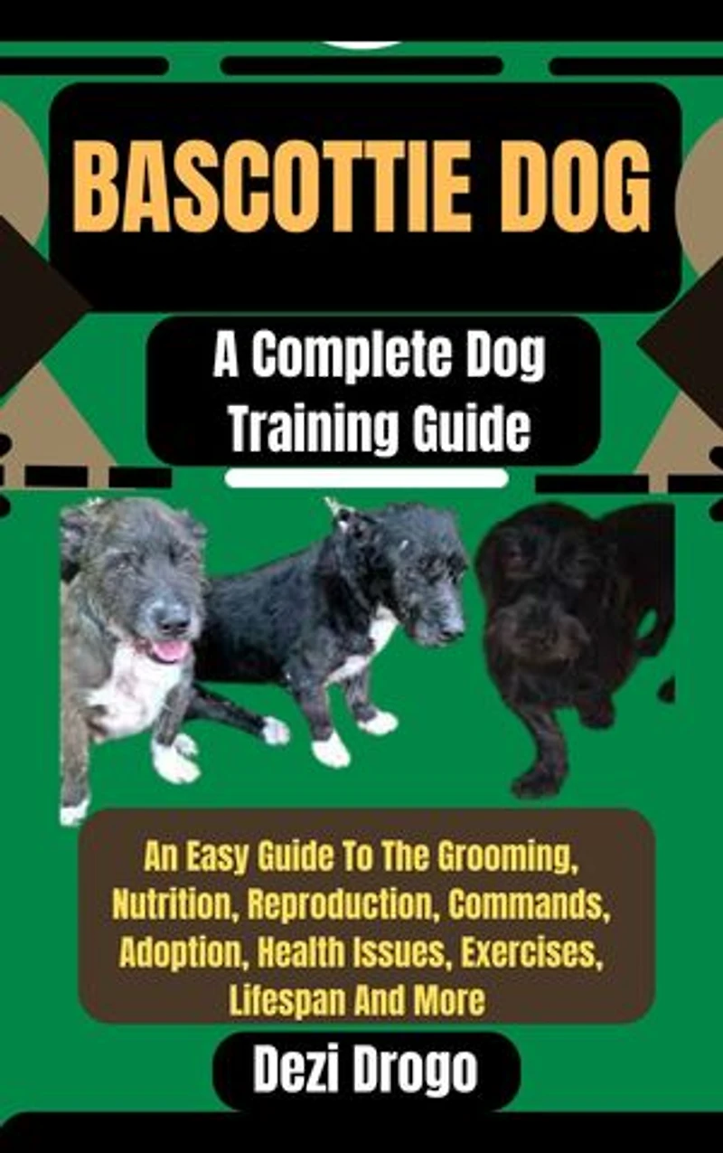 Bascottie Dog: A Complete Dog Training Guide An Easy Guide To The Grooming, Nutrition, Reproduction, Commands, Adoption, Health Issues, Exercises, Lifespan And More