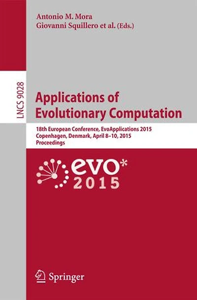 Applications of Evolutionary Computation: 18th European Conference, EvoApplications 2015, Copenhagen, Denmark, April 8-10, Proceedings