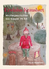 Erwinius Krausbart: Wichtelgeschichten aus Kappel im Tal
