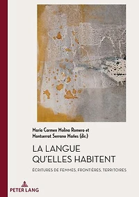 La Langue qu’elles habitent: Écritures de femmes, frontières, territoires