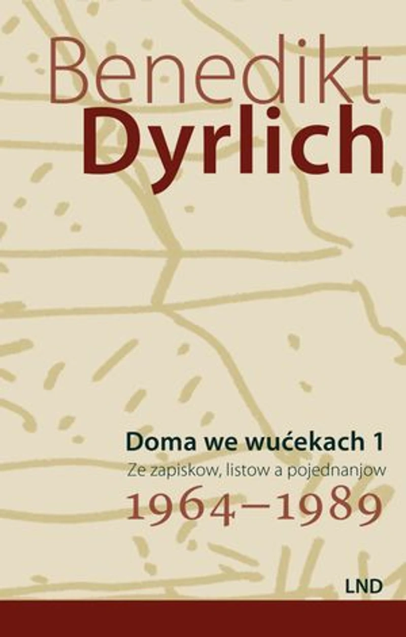 Doma we wućekach 1: Ze zapiskow, listow a pojednanjow, 1964–1989