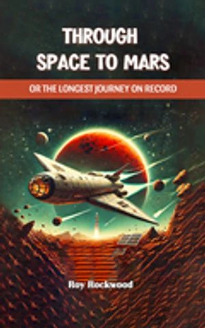 Through Space to Mars Or the Longest Journey on Record