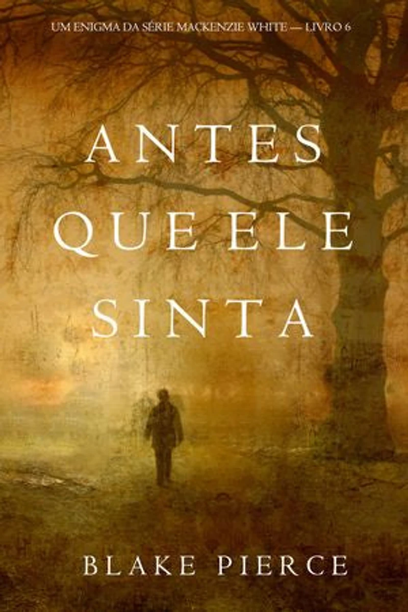 Antes Que Ele Sinta (Um Enigma Mackenzie White—Livro 6)