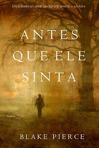 Antes Que Ele Sinta (Um Enigma Mackenzie White—Livro 6)