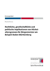 Rechtliche, gesellschaftliche und politische Implikationen von Höchstaltersgrenzen für Bürgermeister am Beispiel Baden-Württemberg