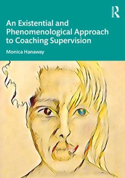 An Existential And Phenomenological Approach To Coaching Supervision