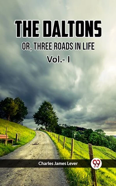 The Daltons Or, Three Roads In Life Vol.- I