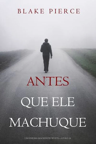 Antes Que Ele Machuque (Um Enigma Mackenzie White—Livro 14)