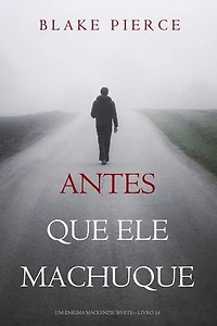 Antes Que Ele Machuque (Um Enigma Mackenzie White—Livro 14)