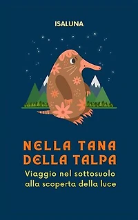 Nella tana della talpa: Viaggio nel sottosuolo alla scoperta della luce