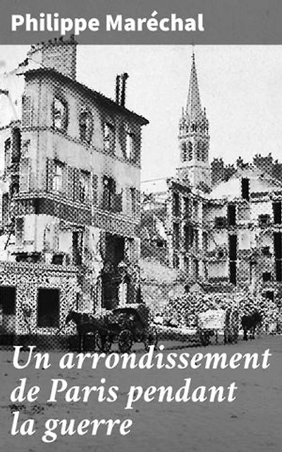 Un arrondissement de Paris pendant la guerre: Tensions et solidarités : Paris occupé pendant la guerre