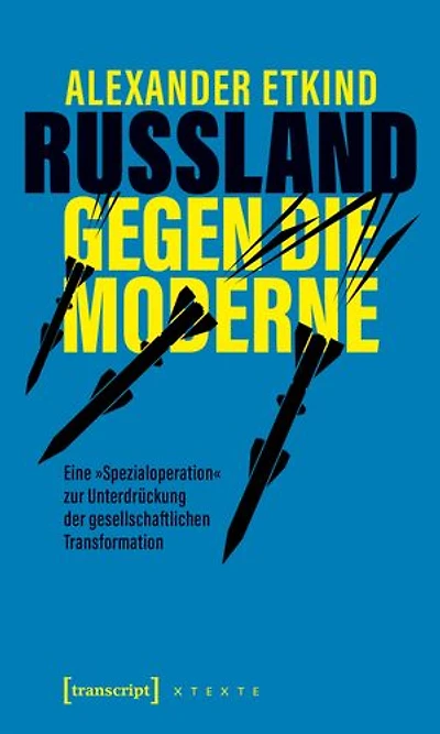Russland gegen die Moderne: Eine »Spezialoperation« zur Unterdrückung der gesellschaftlichen Transformation