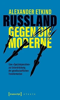 Russland gegen die Moderne: Eine »Spezialoperation« zur Unterdrückung der gesellschaftlichen Transformation