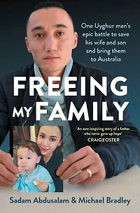 Freeing My Family: One Uyghur man's epic battle to save his wife and son bring them Australia