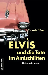 Elvis und die Tote im Amischlitten: Kriminalroman I Als der Petticoat die Röcke bauschte und Deutschland im Elvis-Fieber war