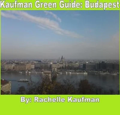 Kaufman Green Guide: Budapest: A Green Travel Guide to Budapest