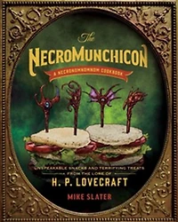 the Necromunchicon: Unspeakable Snacks & Terrifying Treats from Lore of H. P. Lovecraft