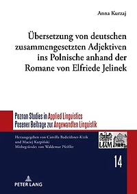 Uebersetzung von deutschen zusammengesetzten Adjektiven ins Polnische anhand der Romane Elfriede Jelinek