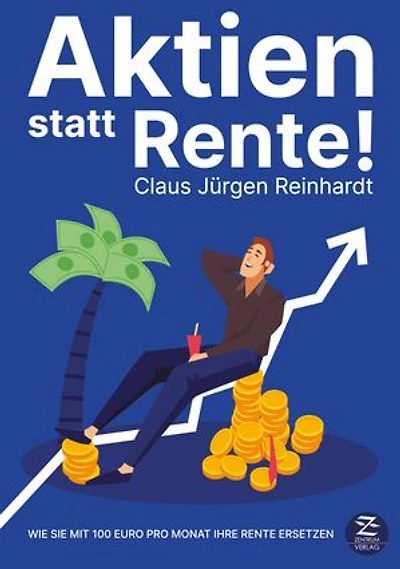 Aktien statt Rente: Wie Sie mit 100 Euro pro Monat Ihre Rente ersetzen: Geld anlegen an der Börse leicht gemacht für Einsteiger mit Aktien, Anlagestrategien, ETF, Aktienfonds und Upgrade der Finanzen
