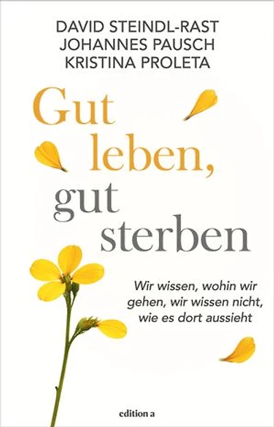Gut leben, gut sterben: Wir wissen, wohin wir gehen, wir wissen nicht, wie es dort aussieht