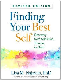 Finding Your Best Self: Recovery from Addiction, Trauma, or Both