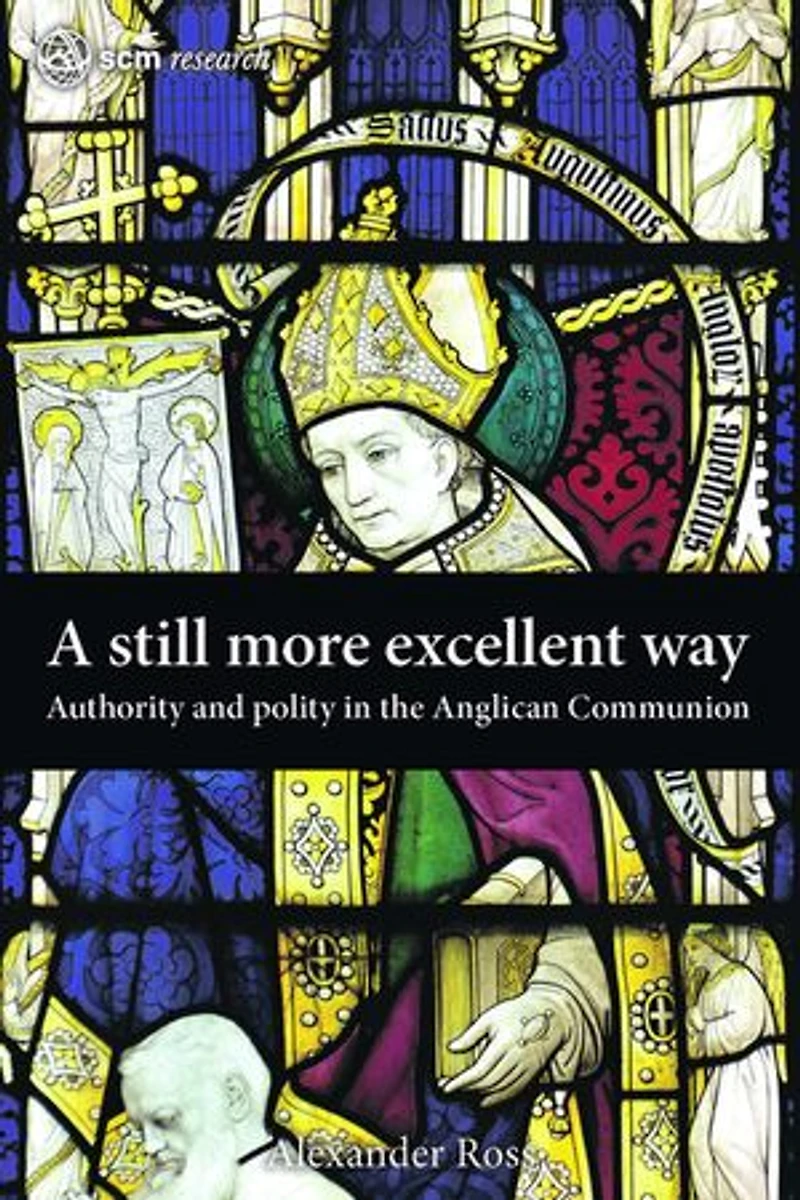 A Still More Excellent Way: Authority and Polity the Anglican Communion
