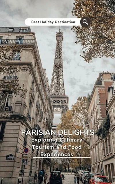 PARISIAN DELIGHTS: Exploring Culinary Tourism and Food Experiences