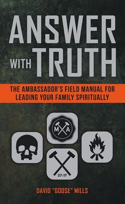 Answer with Truth: The Ambassador’s Field Manual for Leading Your Family Spiritually