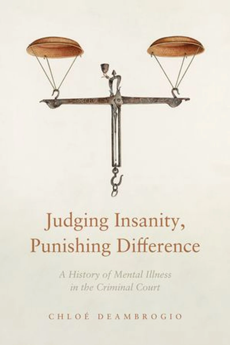 Judging Insanity, Punishing Difference: A History of Mental Illness the Criminal Court