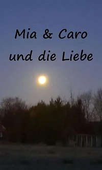 Mia & Caro und die Liebe