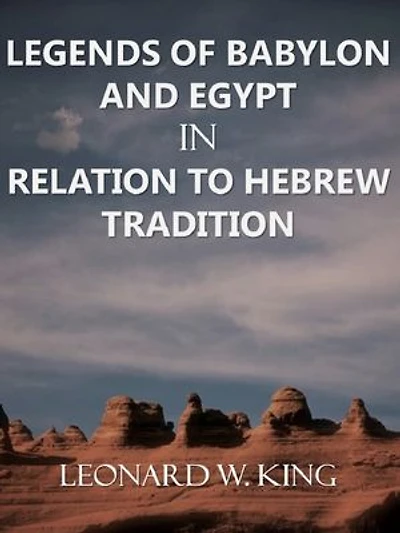 LEGENDS OF BABYLON AND EGYPT: IN RELATION TO HEBREW TRADITION