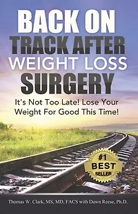 Back On Track After Weight Loss Surgery: It's Not Too Late! Lose Your For Good This Time!